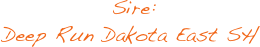              Sire: 
Deep Run Dakota East SH